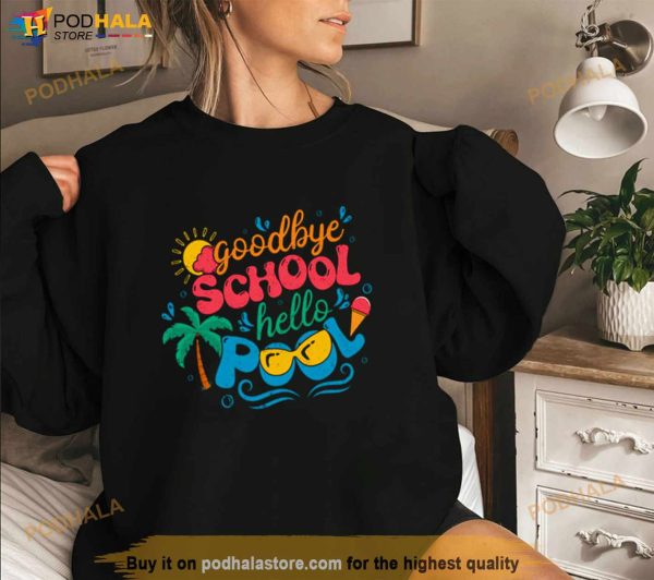 Goodbye School Hello Pool End Of Year Shirt