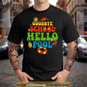 Goodbye School Hello Pool Last Day Of School Shirt