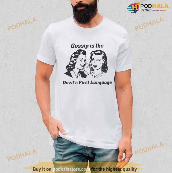 Gossip Is The Devil’s First Language Shirt