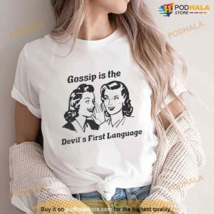 Gossip Is The Devil's First Language Shirt 3