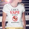 Gotfunny I Am A Vape Against Momming Shirt