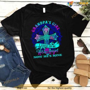 Grandpa's Girl I Used To Be His Angel Now He's Mine T Shirt 2
