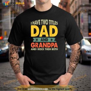 Grandpa Shirts Fathers Day I Have Two Titles Dad And Grandpa Shirt 2