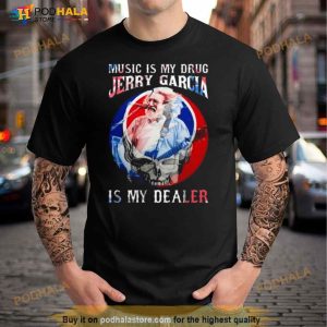 Grateful Dead Music Is My Drug Jerry Garcia Is My Dealer Shirt 2