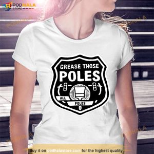 Grease Those Poles All The Poles Shirt 3