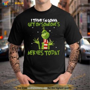 Grinch I Think I’m Gonna Get On Someone’s Nerves Today Christmas