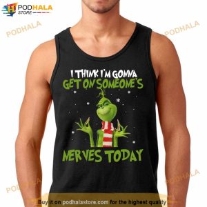 Grinch I Think I'm Gonna Get On Someone's Nerves Today Christmas 3