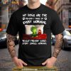 Grinch My Dogs Are The Reason I Wakeup Every Morning Really Freakin’ Early Shirt