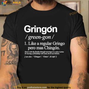 Gringon Like A Regular Gringo Pero Mas Chingon Shirt