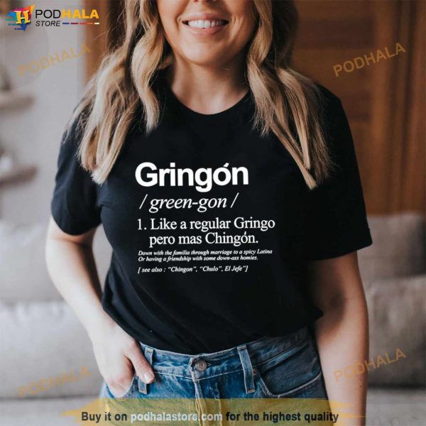 Gringon Like A Regular Gringo Pero Mas Chingon Shirt