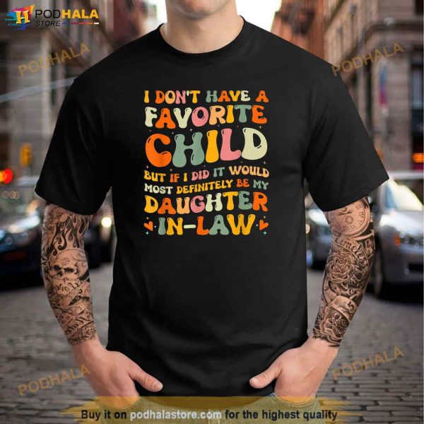 Groovy But My Daughter In Law Is My Favorite Child Father In Law Shirt