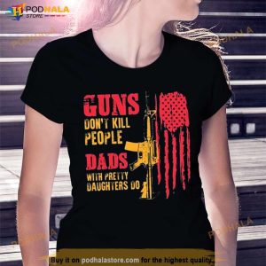 Guns Don't Kill People Dads With Pretty Daughters Do Usa Flag Shirt 2