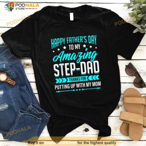 Happy Fathers Day Step Dad Thanks for Putting Up With Mom Shirt