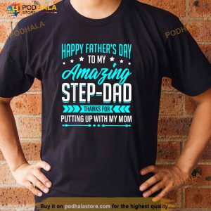 Happy Fathers Day Step Dad Thanks For Putting Up With Mom Shirt 2