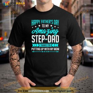 Happy Fathers Day Step Dad Thanks For Putting Up With Mom Shirt 3