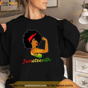 Happy Juneteenth Is My Independence Day Free Black Women 3231 Shirt 3