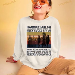 Harriet Led So Sojourner Could Speak So Rosa Could Sit So Shirt