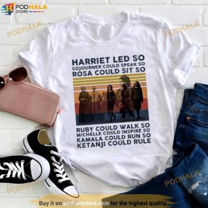 Harriet Led So Sojourner Could Speak So Rosa Could Sit So Shirt 2