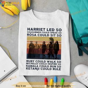 Harriet Led So Sojourner Could Speak So Rosa Could Sit So Shirt 3
