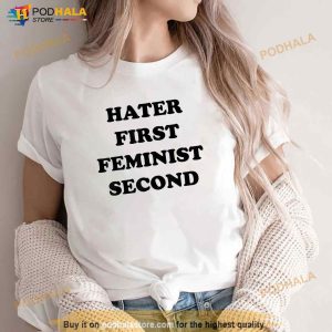 Hater First Feminist Second Funny For Men Women Shirt 3