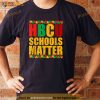 HBCU Schools Matter Historically Black Colleges University Shirt