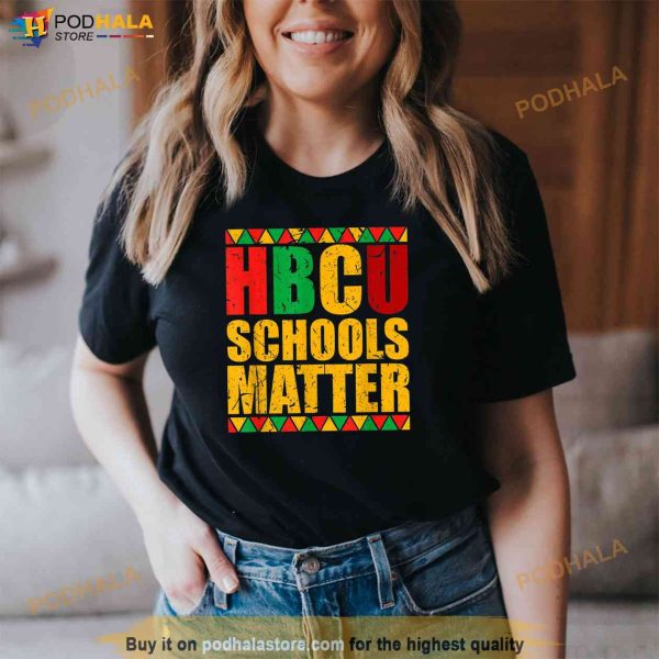 HBCU Schools Matter Historically Black Colleges University Shirt
