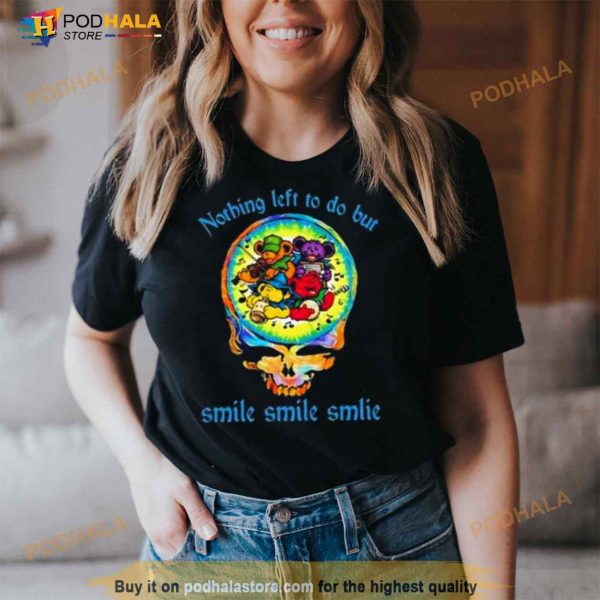 He’s Gone No Thing Left To Do But Smile Smile Smile Grateful Dead Shirt