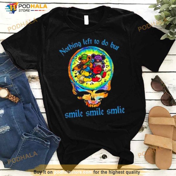 He’s Gone No Thing Left To Do But Smile Smile Smile Grateful Dead Shirt