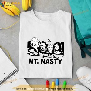 Hillary Clinton, Ruther Bader Ginsburg, Elizabeth Warren, and Michelle Obama MT. Nasty Shirt