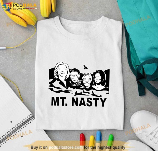 Hillary Clinton, Ruther Bader Ginsburg, Elizabeth Warren, and Michelle Obama MT. Nasty Shirt