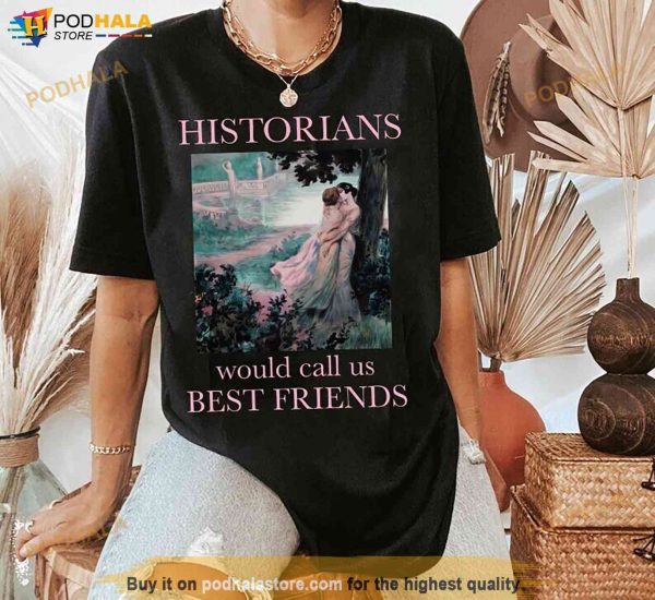 Historians Would Call Us Best Friends Shirt, Sapphic Lesbian Pride Shirt