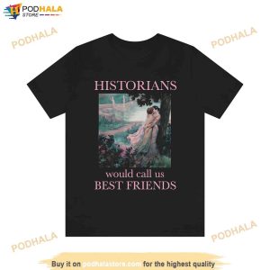 Historians Would Call Us Best Friends Shirt Sapphic Lesbian Pride T Shirt
