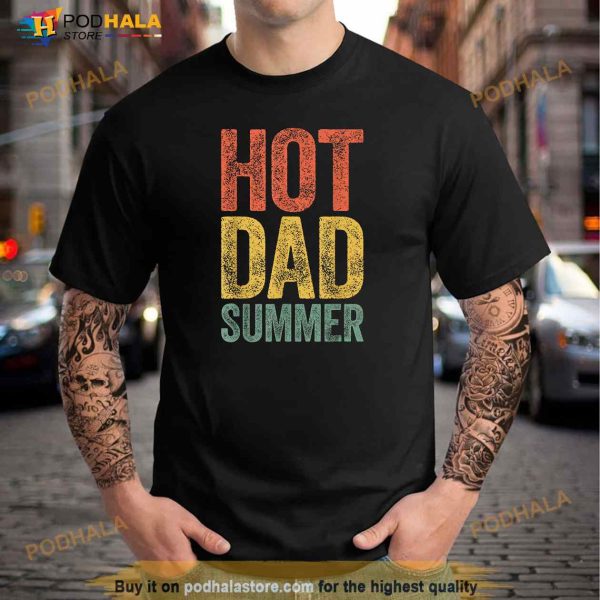 Hot Dad Summer Fathers Day Shirt
