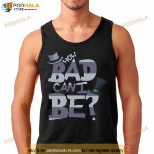 How Bad Can I Be The Onceler Shirt