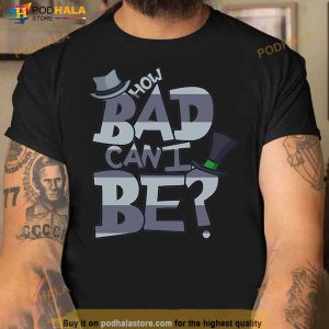 How Bad Can I Be The Onceler Shirt 3