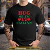 Hug Me Im 1:2 Half Italian Funny American Italian Men Women Shirt