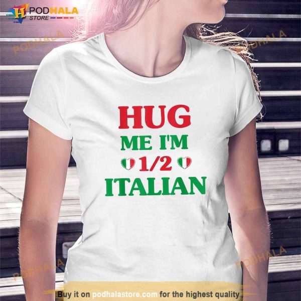 Hug Me Im 12 Half Italian Funny American Italian Men Women Shirt