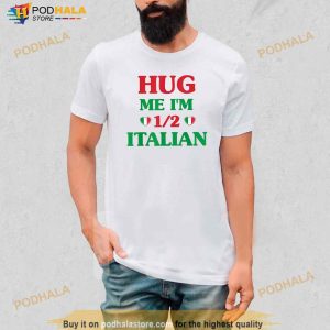 Hug Me Im 12 Half Italian Funny American Italian Men Women Shirt 2