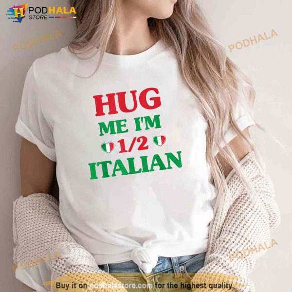 Hug Me Im 12 Half Italian Funny American Italian Men Women Shirt