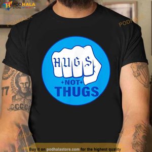 Hugs Not Thugs Shirt