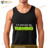 I’d Rather Be Farming Summer Heights High Shirt
