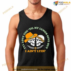 I'll Love You Till My Lungs Give Out I Ain't Lyin' Shirt 3