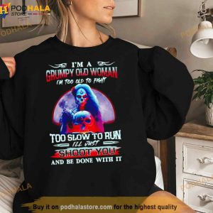 I’m A Grumpy Old Woman I’m Too Old To Fight Too Slow To Run Shirt