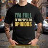 I’m Full Of Unpopular Opinions Shirt