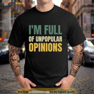 I’m Full Of Unpopular Opinions Shirt