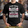 I’m Not Spoiled I’m Just Loved Protected And Well Taken Care T Shirt