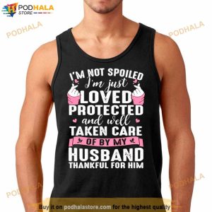 I'm Not Spoiled I'm Just Loved Protected And Well Taken Care T Shirt 3