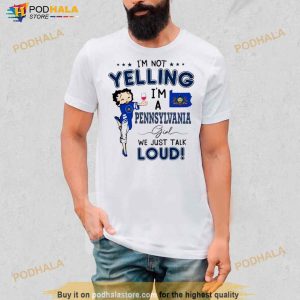 I’m not Yelling I’m a Pennsylvania Girl we just talk Loud Shirt