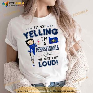 I'm Not Yelling I'm A Pennsylvania Girl We Just Talk Loud Shirt 3