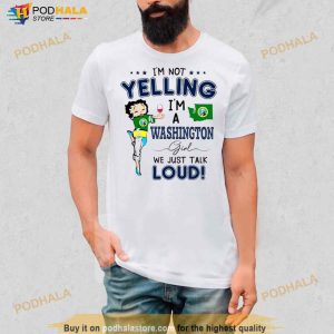 I’m not Yelling I’m a Washington Girl we just talk Loud Shirt